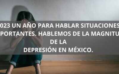 2023 un año para hablar situaciones importantes. hablemos de la magnitud de la depresión en México.
