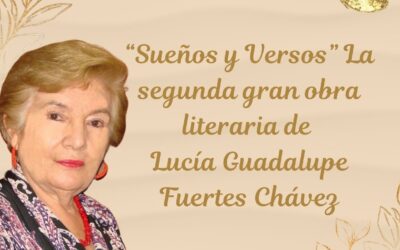 “Sueños y Versos” La segunda gran obra literaria de Lucía Guadalupe Fuertes Chávez.