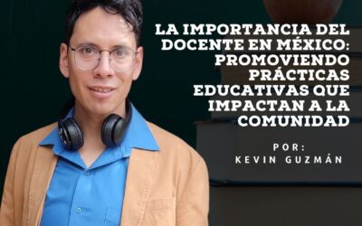 La importancia del docente en México: promoviendo prácticas educativas que impactan a la comunidad.
