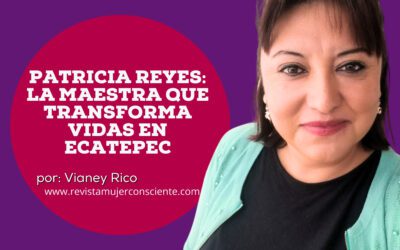 Patricia Reyes: la maestra que transforma vidas en Ecatepec