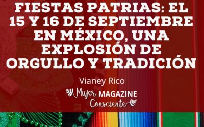 Fiestas Patrias: El 15 y 16 de Septiembre en México, una Explosión de Orgullo y Tradición