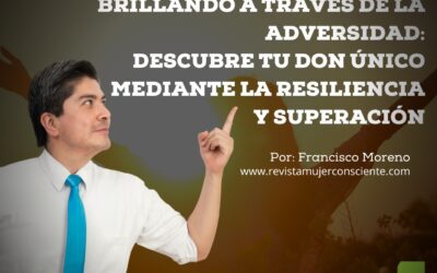 BRILLANDO A TRAVÉS DE LA ADVERSIDAD: DESCUBRE TU DON ÚNICO MEDIANTE LA RESILIENCIA Y SUPERACIÓN