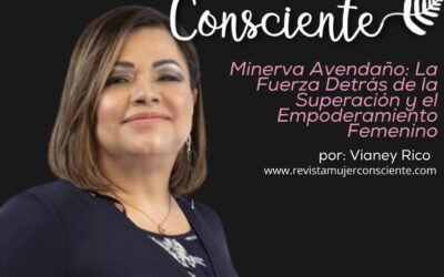 Minerva Avendaño: La fuerza detrás de la superación y empoderamiento femenino